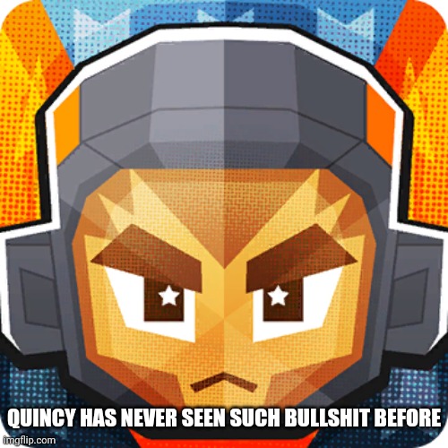 QUINCY HAS NEVER SEEN SUCH BULLSHIT BEFORE | made w/ Imgflip meme maker