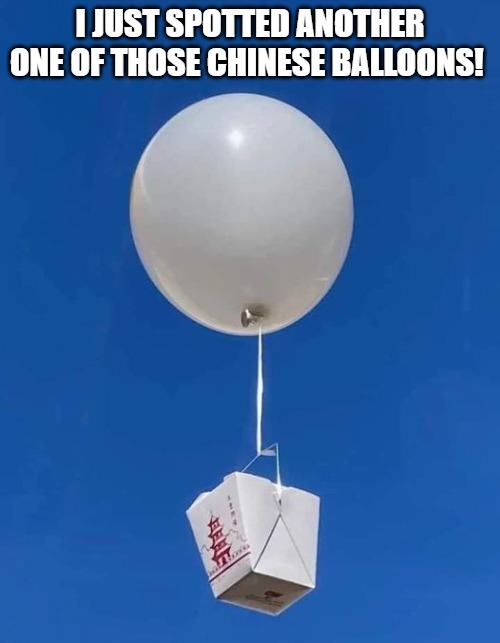 I JUST SPOTTED ANOTHER ONE OF THOSE CHINESE BALLOONS! | made w/ Imgflip meme maker