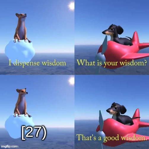 Wisdom dog | [27) | image tagged in wisdom dog | made w/ Imgflip meme maker