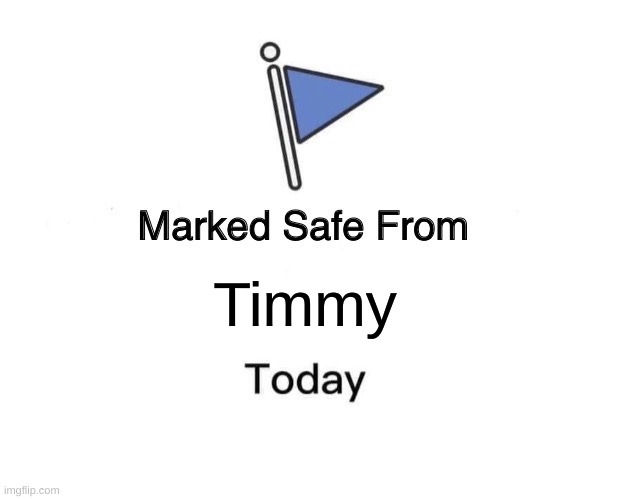 you know what I mean | Timmy | image tagged in memes,marked safe from | made w/ Imgflip meme maker