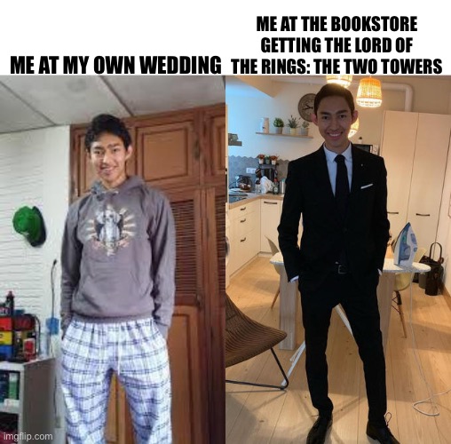 Me excited to get Lord of The Rings The Two Towers since I have the first and second books of the LOTR trilogy | ME AT THE BOOKSTORE GETTING THE LORD OF THE RINGS: THE TWO TOWERS; ME AT MY OWN WEDDING | image tagged in fernanfloo dresses up,lord of the rings | made w/ Imgflip meme maker