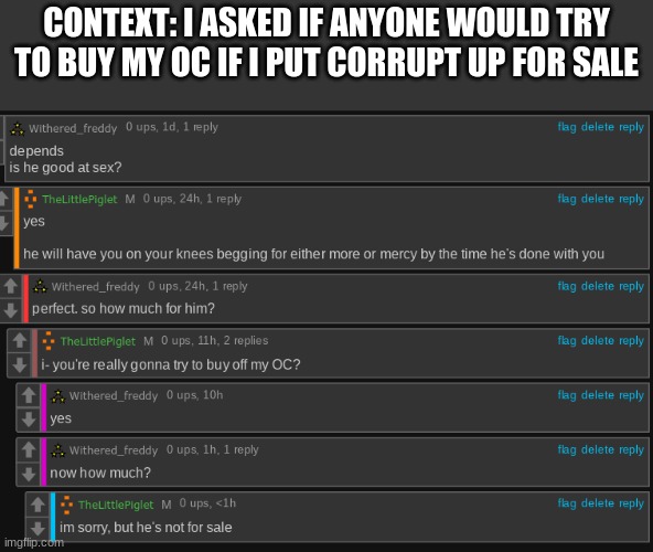 CONTEXT: I ASKED IF ANYONE WOULD TRY TO BUY MY OC IF I PUT CORRUPT UP FOR SALE | made w/ Imgflip meme maker