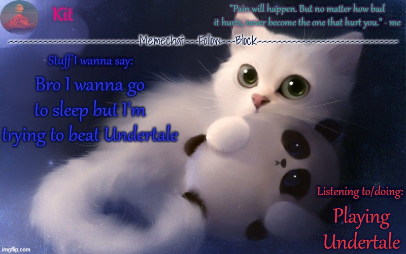 It's currently 9 pm here | Bro I wanna go to sleep but I'm trying to beat Undertale; Playing Undertale | made w/ Imgflip meme maker
