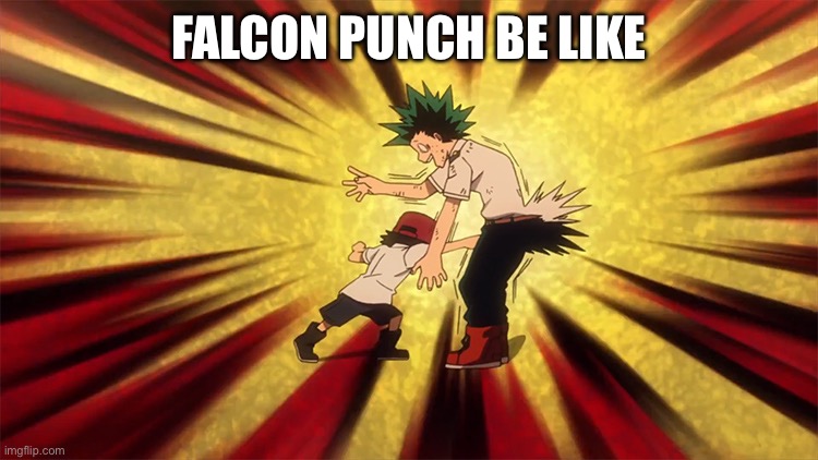 Super smash bros fans will get it | FALCON PUNCH BE LIKE | image tagged in ssb | made w/ Imgflip meme maker