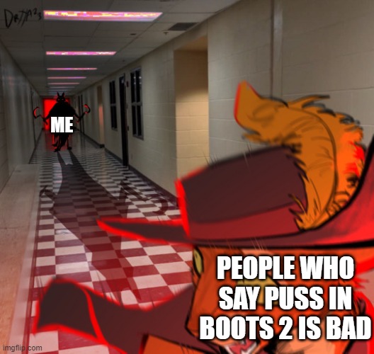 ME; PEOPLE WHO SAY PUSS IN BOOTS 2 IS BAD | image tagged in memes,funny,puss in boots,floating boy chasing running boy | made w/ Imgflip meme maker