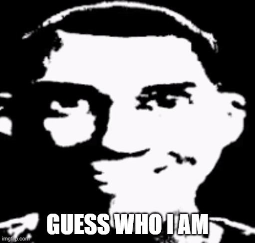 GUESS WHO I AM | made w/ Imgflip meme maker