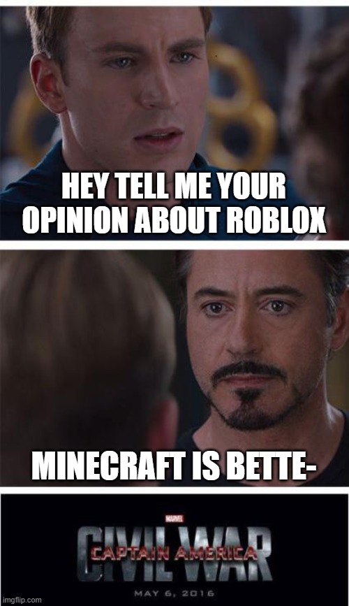 My bro aint taking the chance ? | HEY TELL ME YOUR OPINION ABOUT ROBLOX; MINECRAFT IS BETTE- | image tagged in memes,marvel civil war 1 | made w/ Imgflip meme maker