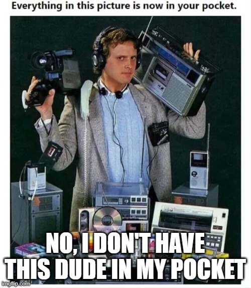 don't believe everything you see on the internet | NO, I DON'T HAVE THIS DUDE IN MY POCKET | image tagged in cell phones,technology | made w/ Imgflip meme maker
