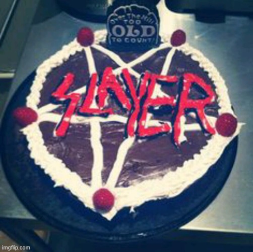 Slayer birthday | image tagged in slayer birthday | made w/ Imgflip meme maker