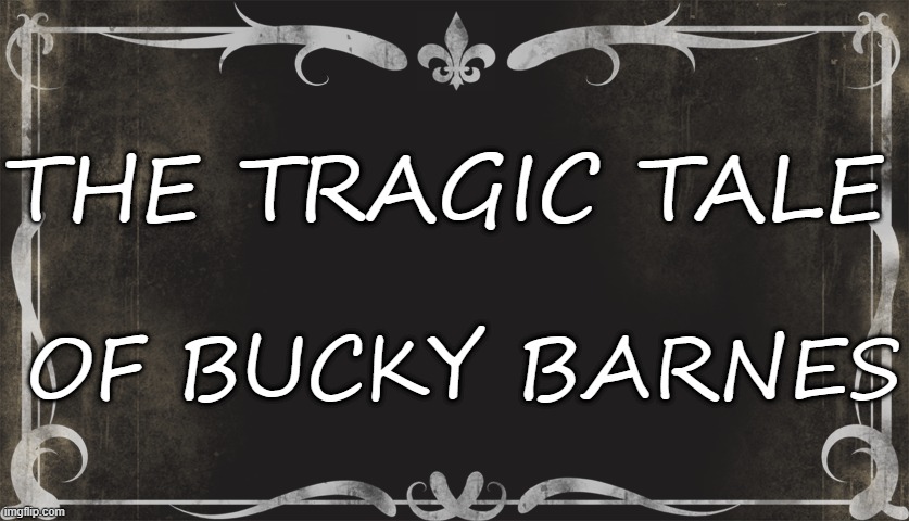 THE TRAGIC TALE; OF BUCKY BARNES | made w/ Imgflip meme maker