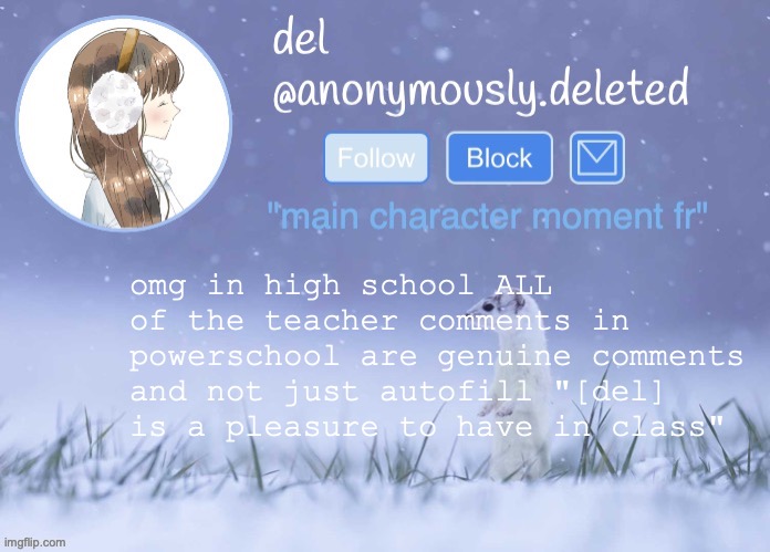 i guess im not a pleasure to have in class this year?? but im getting long paragraphs sooo | omg in high school ALL of the teacher comments in powerschool are genuine comments and not just autofill "[del] is a pleasure to have in class" | image tagged in del announcement winter | made w/ Imgflip meme maker