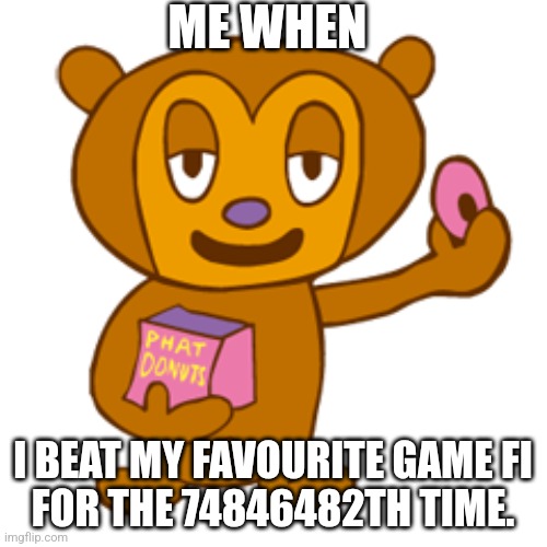 Beat the game so many times | ME WHEN; I BEAT MY FAVOURITE GAME FI
FOR THE 74846482TH TIME. | image tagged in pj berri | made w/ Imgflip meme maker