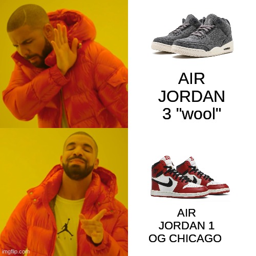 Drake Hotline Bling Meme | AIR JORDAN 3 "wool"; AIR JORDAN 1
OG CHICAGO | image tagged in memes,drake hotline bling | made w/ Imgflip meme maker