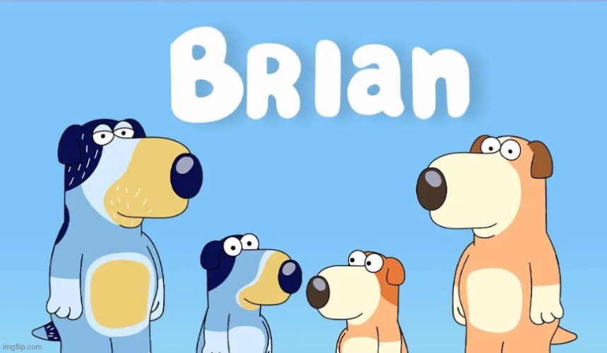 Would anyone watch this fr | image tagged in brian family guy,bluey,brian | made w/ Imgflip meme maker