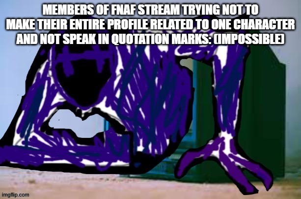 you dont have to base your entire account on a specific character | MEMBERS OF FNAF STREAM TRYING NOT TO MAKE THEIR ENTIRE PROFILE RELATED TO ONE CHARACTER AND NOT SPEAK IN QUOTATION MARKS: (IMPOSSIBLE) | image tagged in glitch tv | made w/ Imgflip meme maker