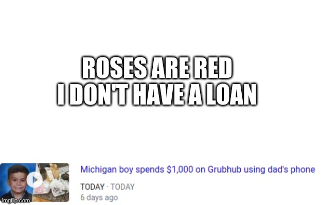 Grubhub perks give you deals on the food you love... | ROSES ARE RED
I DON'T HAVE A LOAN | image tagged in food,news,grubhub,broke | made w/ Imgflip meme maker