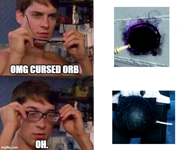 ive got scammed way too many times | OMG CURSED ORB; OH. | image tagged in spiderman glasses | made w/ Imgflip meme maker