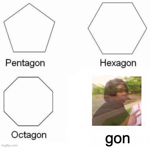 Gon | gon | image tagged in memes,pentagon hexagon octagon | made w/ Imgflip meme maker