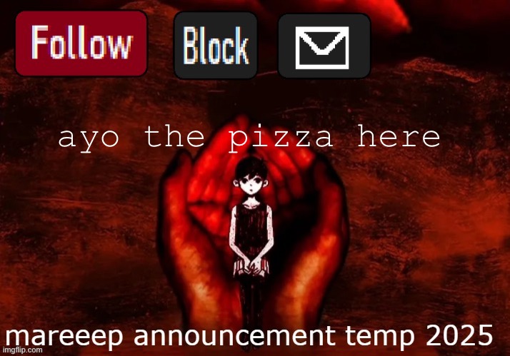 mareeep announcement temp 25 | ayo the pizza herre | image tagged in mareeep announcement temp 25 | made w/ Imgflip meme maker