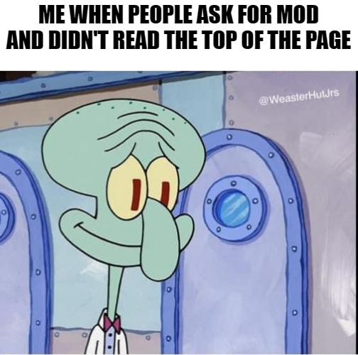 ME WHEN PEOPLE ASK FOR MOD AND DIDN'T READ THE TOP OF THE PAGE | made w/ Imgflip meme maker