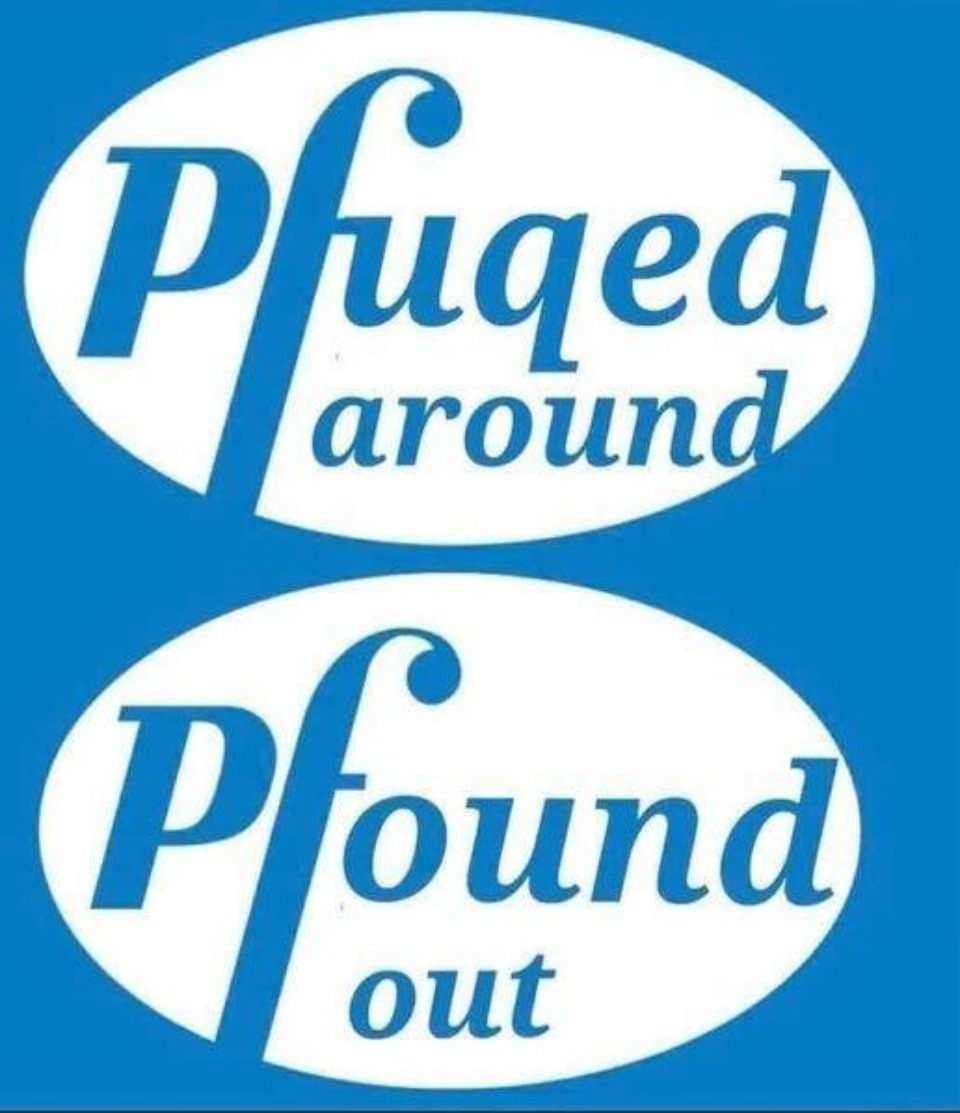 Pfizer Phuqed Around and Pfound Out | image tagged in fuck around and find out,pfizer,shitpost,mrna,vaccines,plandemic | made w/ Imgflip meme maker