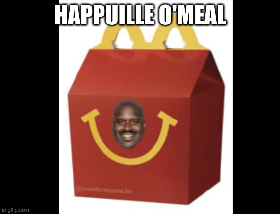 HAPPUILLE O'MEAL | made w/ Imgflip meme maker