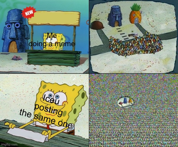 Spongebob crowd meme(was not me lol) | Me doing a meme; Iceu posting the same one | image tagged in spongebob crowd meme | made w/ Imgflip meme maker