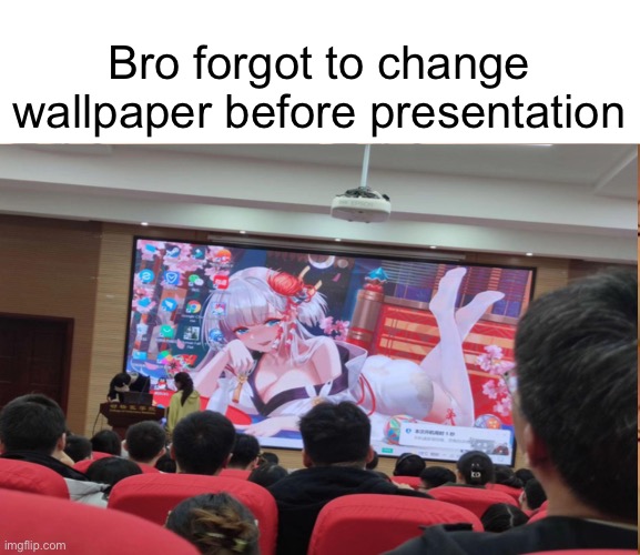 Bro forgot to change wallpaper before presentation | image tagged in memes,oof | made w/ Imgflip meme maker