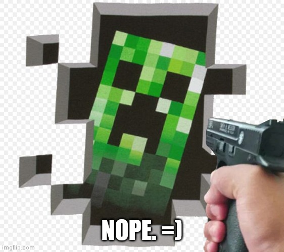 NOPE. =) | made w/ Imgflip meme maker