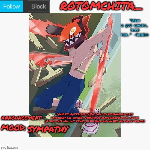 lots of injuries | SYMPATHY; SOME KID GOT KICKED IN THE BALLS IN MY SPARRING CLASS LAST NIGHT AND WASTED 5 MINUTES OF CLASS BECAUSE OF IT. ON TOP OF THAT, THIS GIRL GOT KICKED IN THE BACK AND WASTED ANOTHER 5 MINUTES. | made w/ Imgflip meme maker