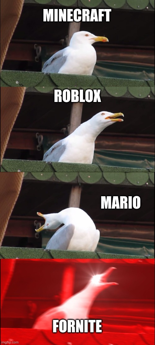 Inhaling Seagull | MINECRAFT; ROBLOX; MARIO; FORNITE | image tagged in memes,inhaling seagull | made w/ Imgflip meme maker
