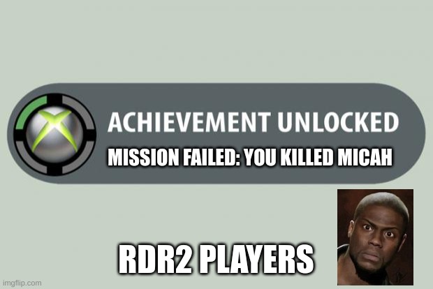 achievement unlocked | MISSION FAILED: YOU KILLED MICAH; RDR2 PLAYERS | image tagged in achievement unlocked | made w/ Imgflip meme maker