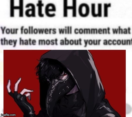 Mod: ain't that image cringe asf Mod #2: yeah its like a 6th grade pfp Mod: figured since that user is lggbq Mod#2: Faxxx | image tagged in hate hour plague doctor version | made w/ Imgflip meme maker