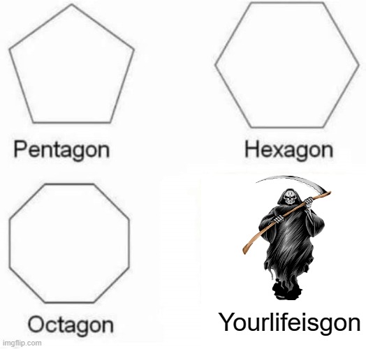 OOF | Yourlifeisgon | image tagged in pentagon | made w/ Imgflip meme maker