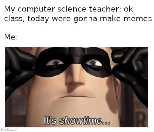 showtime | image tagged in memes | made w/ Imgflip meme maker