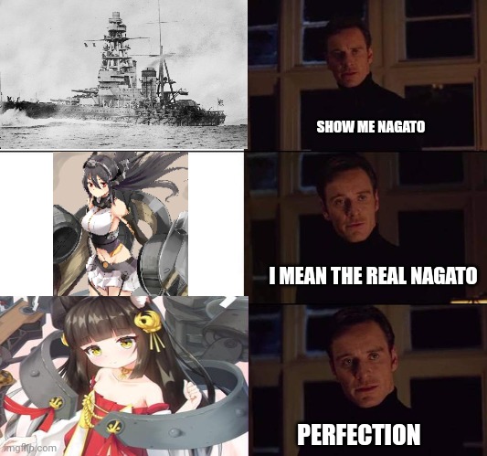 SHOW ME NAGATO; I MEAN THE REAL NAGATO; PERFECTION | made w/ Imgflip meme maker