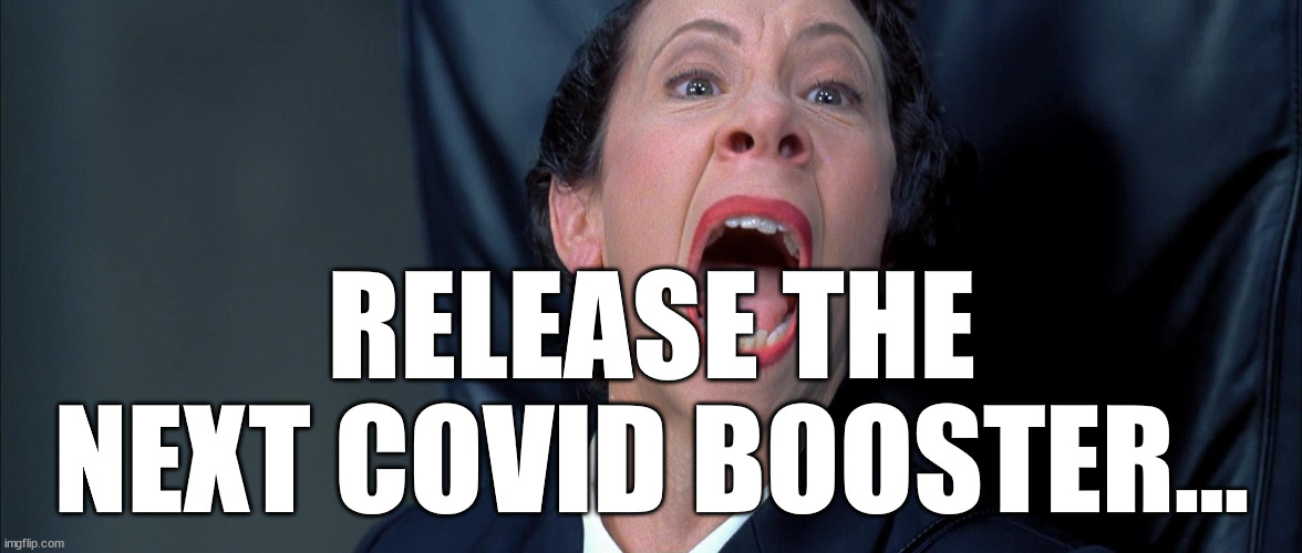 Frau Farbissina | RELEASE THE NEXT COVID BOOSTER... | image tagged in frau farbissina | made w/ Imgflip meme maker
