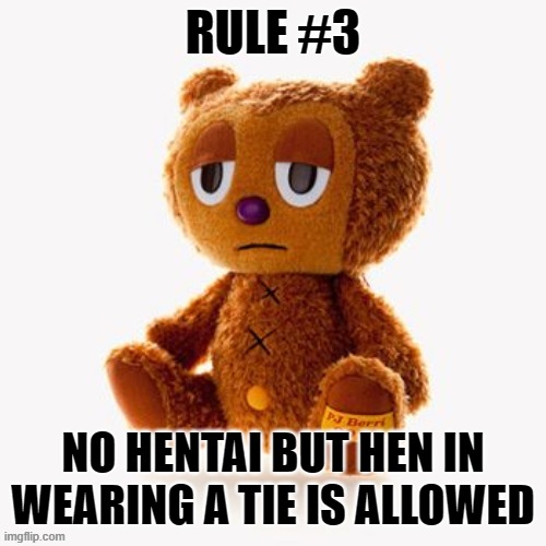 Pj plush | RULE #3; NO HENTAI BUT HEN IN WEARING A TIE IS ALLOWED | image tagged in pj plush | made w/ Imgflip meme maker