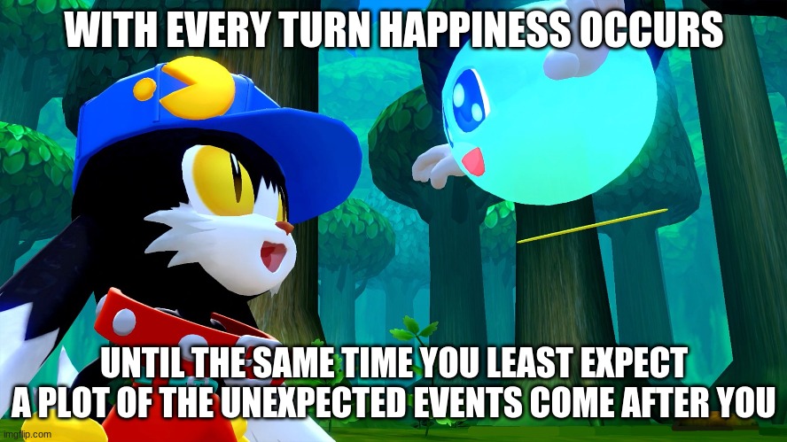 A Series That Takes a Turn For a Journey Near You | WITH EVERY TURN HAPPINESS OCCURS; UNTIL THE SAME TIME YOU LEAST EXPECT A PLOT OF THE UNEXPECTED EVENTS COME AFTER YOU | image tagged in klonoa,namco,bandainamco | made w/ Imgflip meme maker