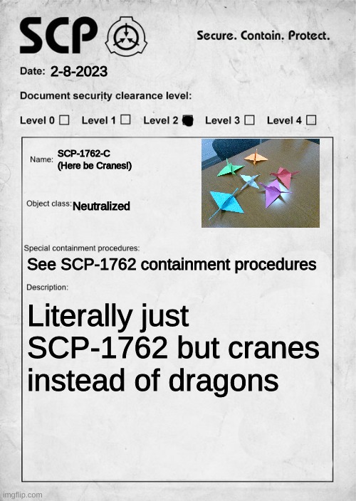 HERE BE CRANES! | 2-8-2023; SCP-1762-C (Here be Cranes!); Neutralized; See SCP-1762 containment procedures; Literally just SCP-1762 but cranes instead of dragons | image tagged in scp document,here be dragons,scp-1762,crane | made w/ Imgflip meme maker