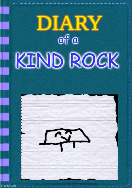Diary of a Wimpy Kid Blank cover | of a; KIND ROCK | image tagged in diary of a wimpy kid blank cover | made w/ Imgflip meme maker