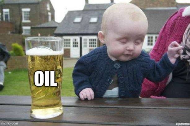 Drunk Baby | OIL | image tagged in drunk baby | made w/ Imgflip meme maker