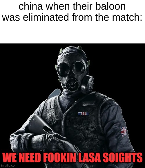 bruh actually true tho | china when their baloon was eliminated from the match:; WE NEED FOOKIN LASA SOIGHTS | image tagged in thatcher,china,fookinlasersight | made w/ Imgflip meme maker