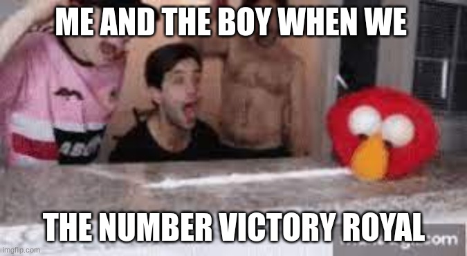 ME AND THE BOY WHEN WE; THE NUMBER VICTORY ROYAL | made w/ Imgflip meme maker