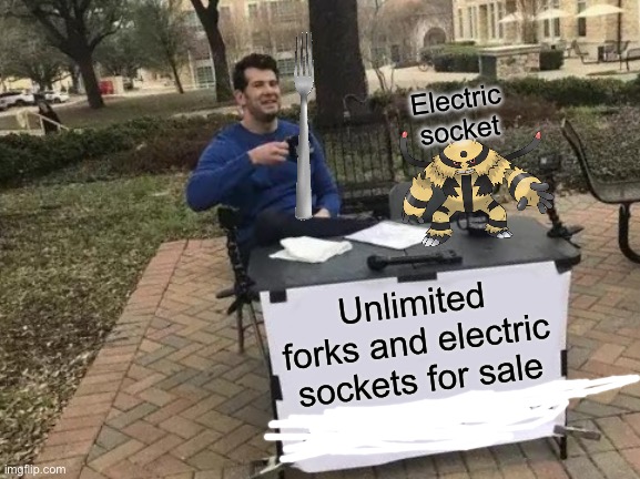 Change My Mind Meme | Unlimited forks and electric sockets for sale Electric socket | image tagged in memes,change my mind | made w/ Imgflip meme maker