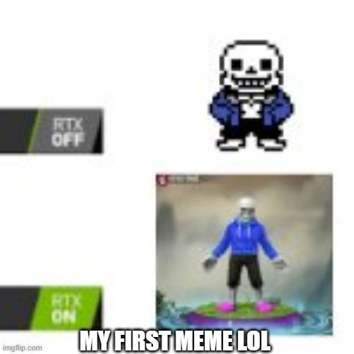 srry for low quality | MY FIRST MEME LOL | made w/ Imgflip meme maker