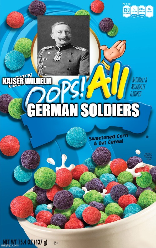 Oops! All Berries | KAISER WILHELM; GERMAN SOLDIERS | image tagged in oops all berries | made w/ Imgflip meme maker