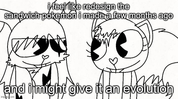 kitty and reddma | i feel like redesign the sandwich pokemon i made a few months ago; and i might give it an evolution | image tagged in kitty and reddma | made w/ Imgflip meme maker