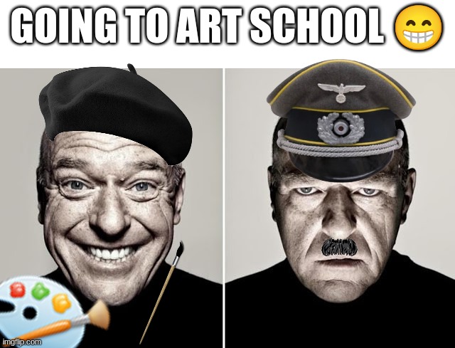 dean norris happy and not happy | GOING TO ART SCHOOL 😁 | image tagged in dean norris happy and not happy | made w/ Imgflip meme maker