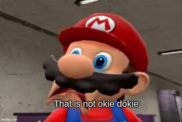 Mario not okie dokie Blank Meme Template